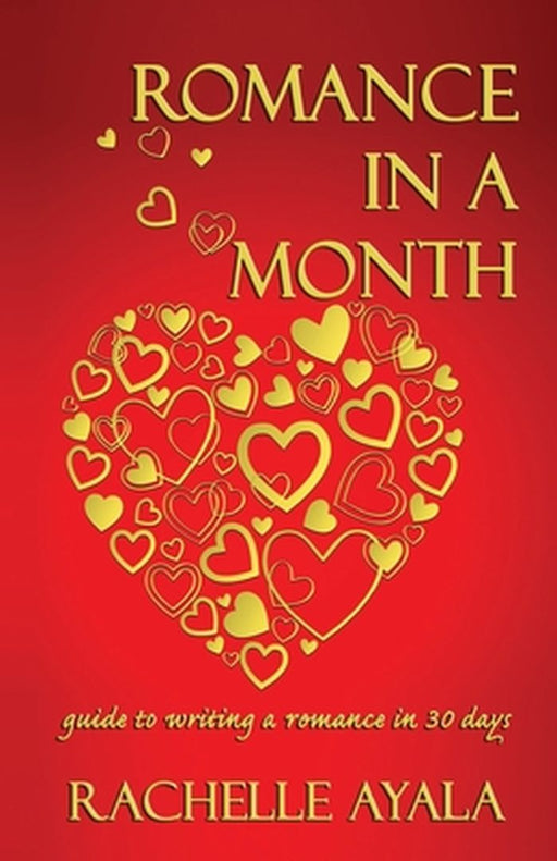 Romance in a Month: Guide to Writing a Romance in 30 Days by Ayala, Rachelle