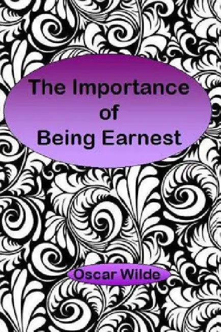 The Importance of Being Earnest: A Trivial Comedy for Serious People by Oscar Wilde