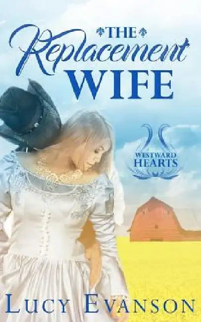 The Replacement Wife: A Mail Order Bride Romance by Lucy Evanson