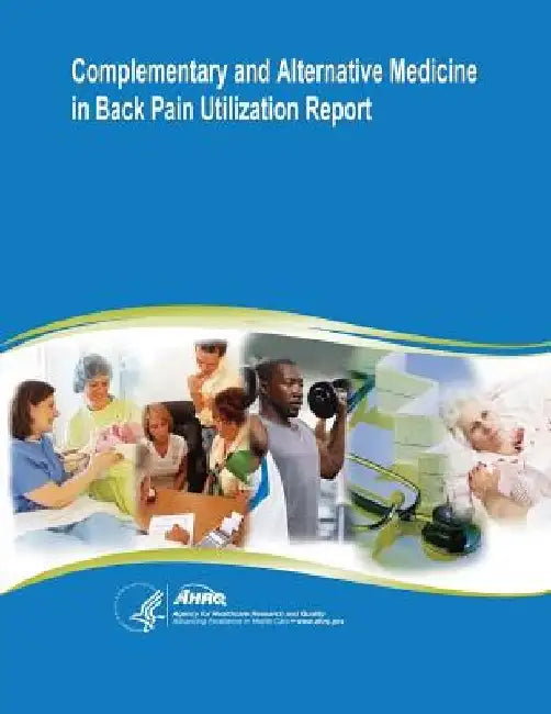 Complementary and Alternative Medicine in Back Pain Utilization Report: Evidence Report/Technology Assessment Number 177 by Agency for Healthcare Resea And Quality