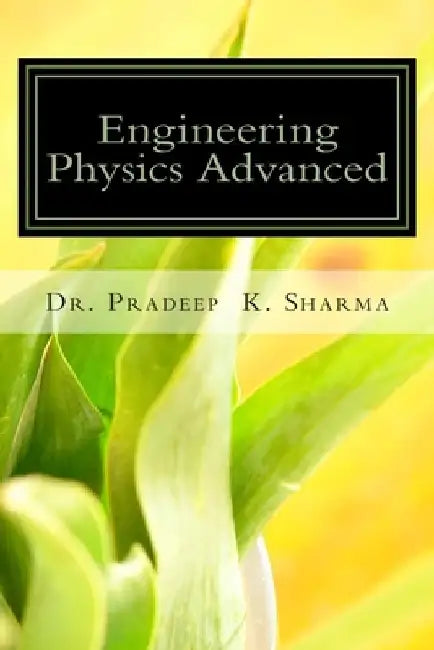 Engineering Physics Advanced: A Complete Text Book of Engineeing Physics for IInd Sem Students of UEM, Jaipur by Pradeep Kumar Sharma Ph. D.