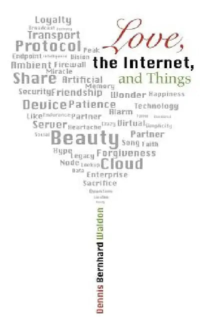 Love, the Internet, and Things by Dennis Bernhard Waldon