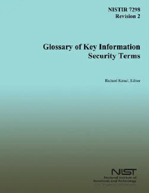 Glossary of Key Information Security Terms by Richard Kissel
