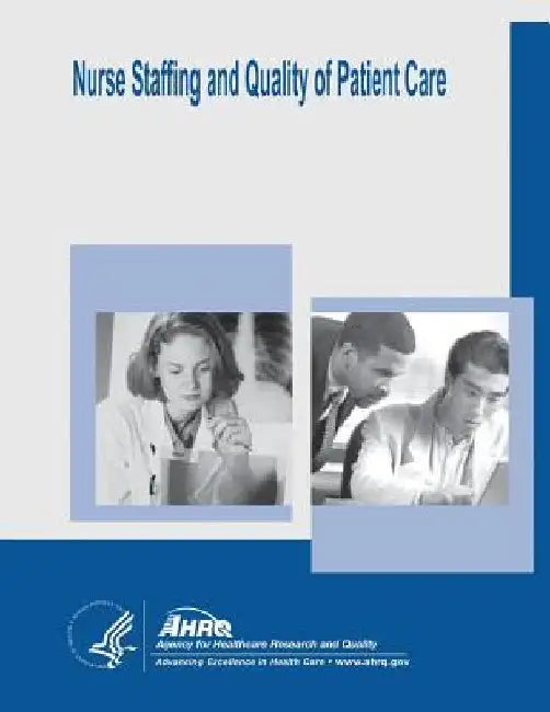 Nurse Staffing and Quality of Patient Care: Evidence Report/Technology Assessment Number 151 by Agency for Healthcare Resea And Quality