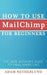 How to Use Mailchimp for Beginners: The Indie Author's Guide to Email Marketing by Netherlund, Adam