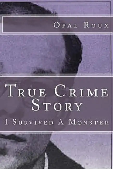 True Crime Story: I Survived A Monster by Cathy McElhaney