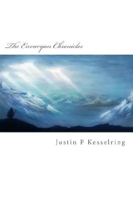 The Envaryan Chronicles by Justin P. Kesselring