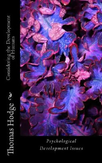Considering the Development of Humans: Psychological Development Issues by Thomas Hodge