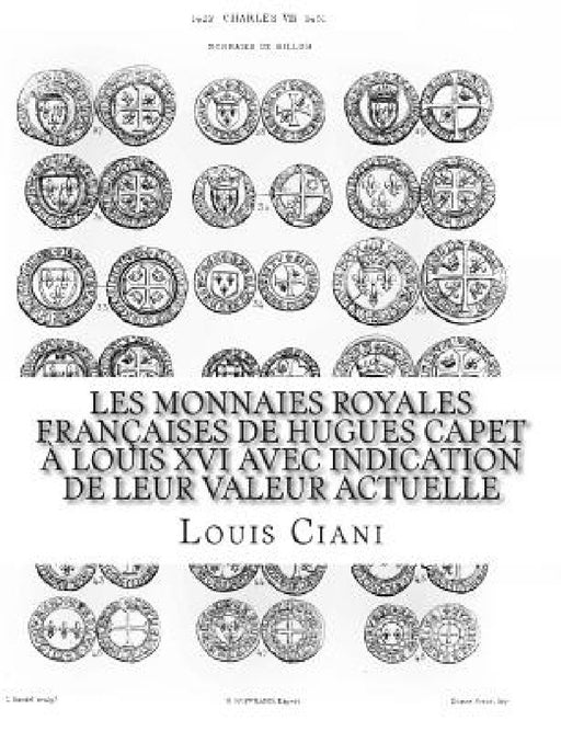 Les Monnaies royales françaises de Hugues Capet à Louis XVI avec indication de leur valeur actuelle by Louis Ciani