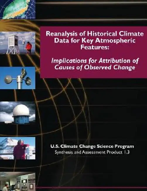 Reanalysis of Historic Climate Data for Key Atmospheric Features: Implications for Attribution of Causes of Observed Change by Randall M. Dole
