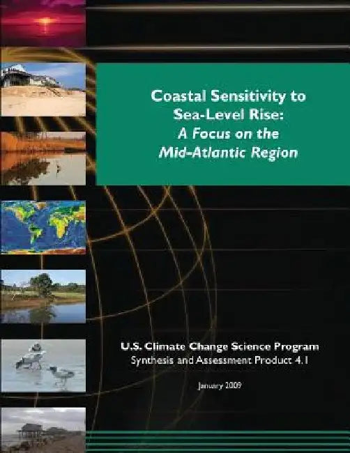 Coastal Sensitivity to Sea-Level Rise: A Focus on the Mid-Atlantic Region by U. S. Climate Change Science Program