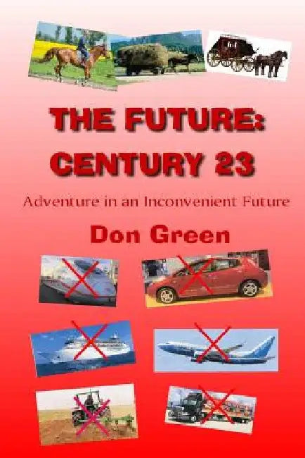 The Future: Century 23: Adventure in an Inconvenient Future by Don R. Green