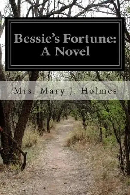 Bessie's Fortune by Mrs Mary J. Holmes