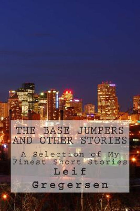 The Base Jumpers and Other Stories by Leif Norgaard Gregersen