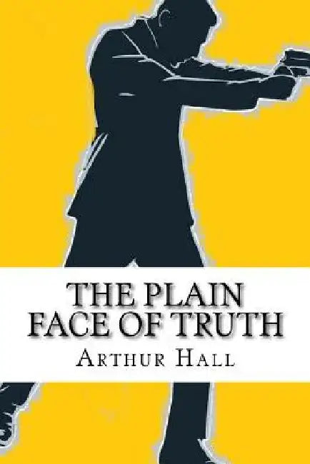 The Plain Face of Truth by Arthur Hall
