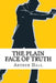 The Plain Face of Truth by Arthur Hall