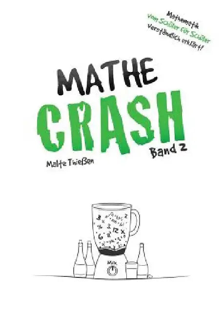MATHE-CRASH - Mathematik vom Schüler für Schüler verständlich erklärt!: Oberstufe Band 2 by Thieen, Malte