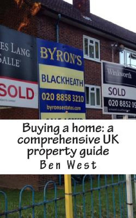 Buying a home: a comprehensive UK property guide by Ben West