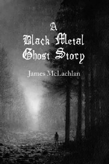 A Black Metal Ghost Story: A Novella by Bill Dean