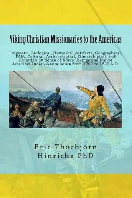 Viking Christian Missionaries to the Americas: Linguistic, Biological, Historical, Artifacts, Geographical, DNA, Cultural, and Christian Influence of by Karen Ann Butery