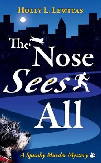 The Nose Sees All: A Spunky Murder Mystery by Holly L. Lewitas