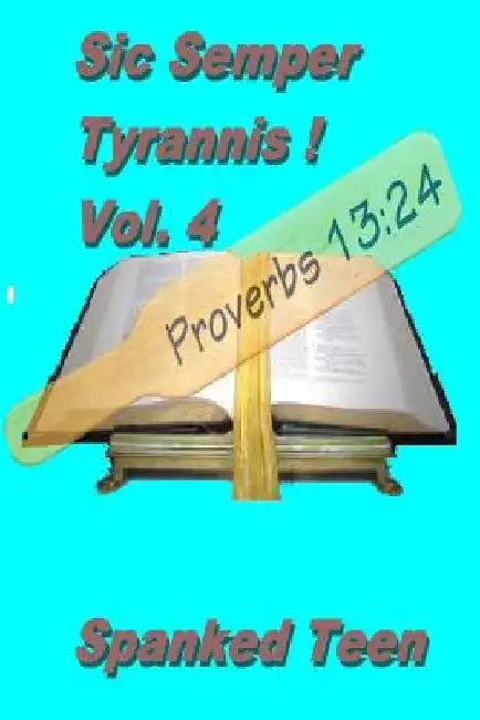Sic Semper Tyrannis !, Volume 4 by Spanked Teen