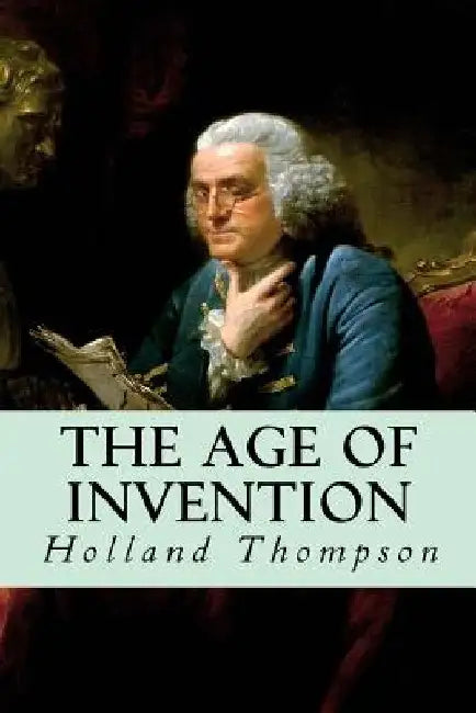 The Age of Invention by Holland Thompson