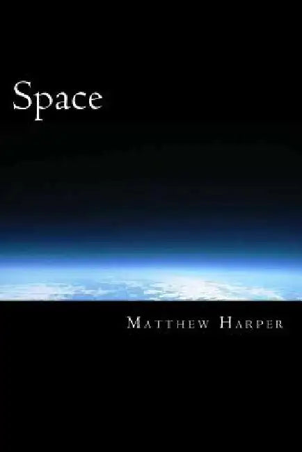 Space: A Fascinating Book Containing Space Facts, Trivia, Images & Memory Recall Quiz: Suitable for Adults & Children by Matthew Harper