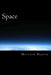 Space: A Fascinating Book Containing Space Facts, Trivia, Images & Memory Recall Quiz: Suitable for Adults & Children by Matthew Harper
