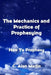 The Mechanics and Practice of Prophesying: How To Prophesy by C. Alan Martin