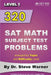 320 SAT Math Subject Test Problems arranged by Topic and Difficulty Level - Level 1: 160 Questions with Solutions, 160 Additional Questions with Answe by Steve Warner