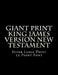Giant Print King James Version New Testament: Super Large Print 22 Point Font by C. Alan Martin