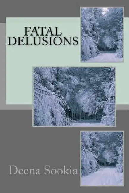 Fatal Delusions by Deena Sookia
