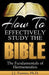 How To Effectively Study The Bible: Basic Keys For How To Study Your Bible by J. J. Turner