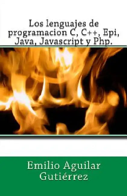 Los lenguajes de programacion c, c++, epi, java, javascript y php by Aguilar Gutierrez, Emilio