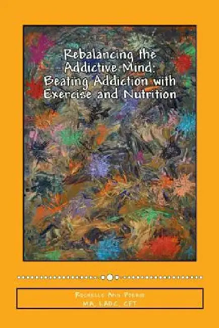 Rebalancing the Addictive Mind: Beating Addiction with Exercise and Nutrition by Neil G. Conway