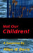 Not Our Children! by Allen W. Davis