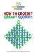 How To Crochet Granny Squares: Your Step By Step Guide To Crocheting Granny Squares by Howexpert Press