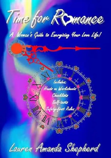 Time for Romance: A Woman's Guide to Energizing Your Love LIfe by Lauren Amanda Shepherd