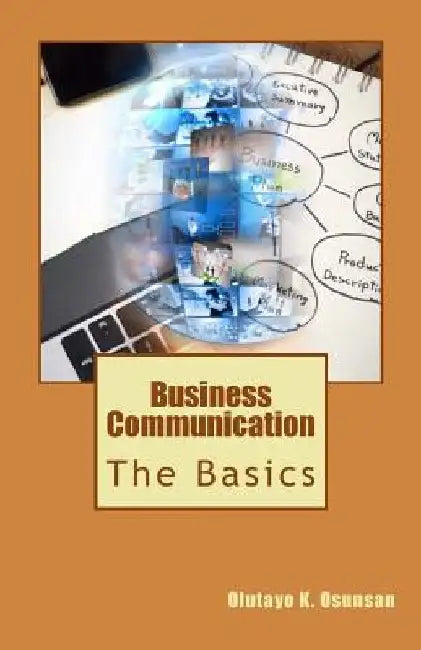 Business Communication: The Basics by Olutayo K. Osunsan