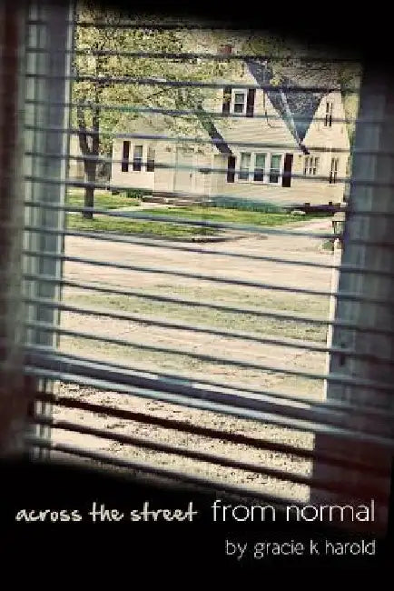 Across the Street From Normal by Gracie K. Harold