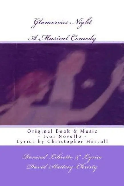 Glamorous Night: A Musical Play - Libretto - Revised by Ivor Novello