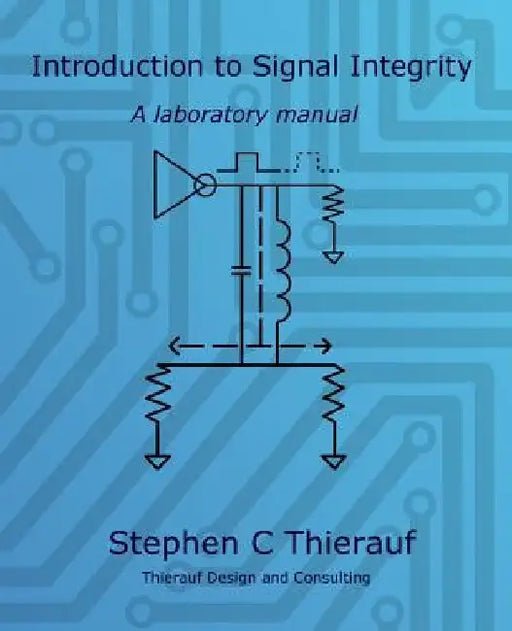 Introduction to Signal Integrity: A Laboratory Manual by Stephen C. Thierauf