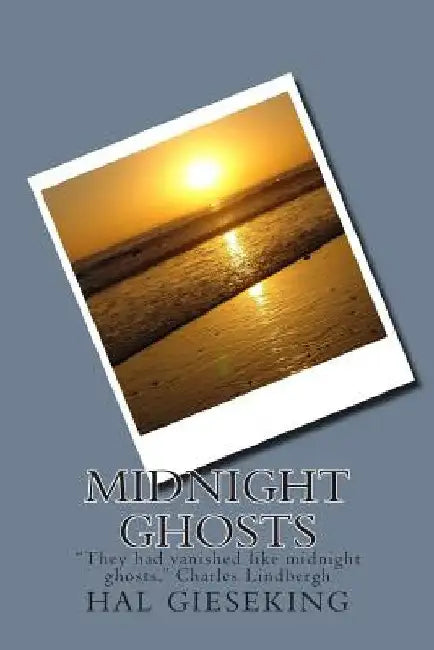 Midnight Ghosts: "They had vanished like midnight ghosts." Charles Lindbergh by Hal E. Gieseking