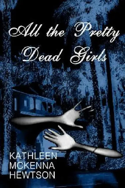 All the Pretty Dead Girls by Kathleen McKenna Hewtson