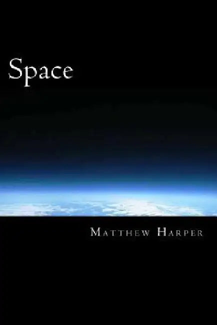 Space: A Fascinating Book Containing Space Facts, Trivia, Images & Memory Recall Quiz: Suitable for Adults & Children by Matthew Harper