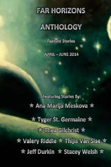 Far Horizons Anthology 1: Feature Stories from April-June2014 by Tyger St Germaine