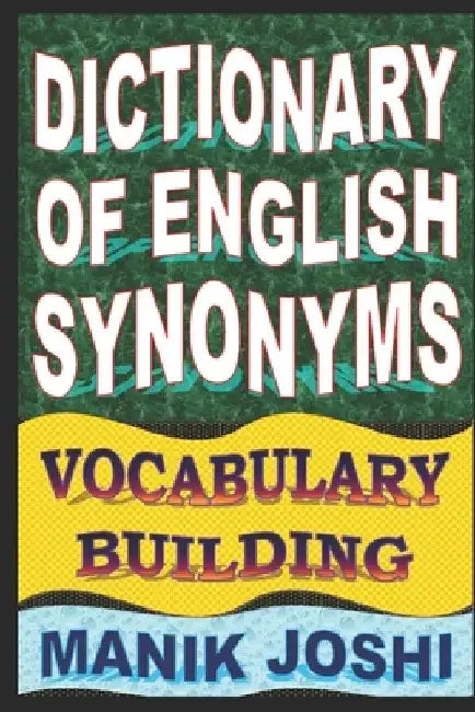 Dictionary of English Synonyms: Vocabulary Building by Manik Joshi