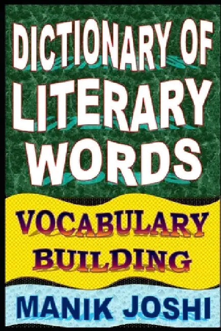 Dictionary of Literary Words: Vocabulary Building by Manik Joshi