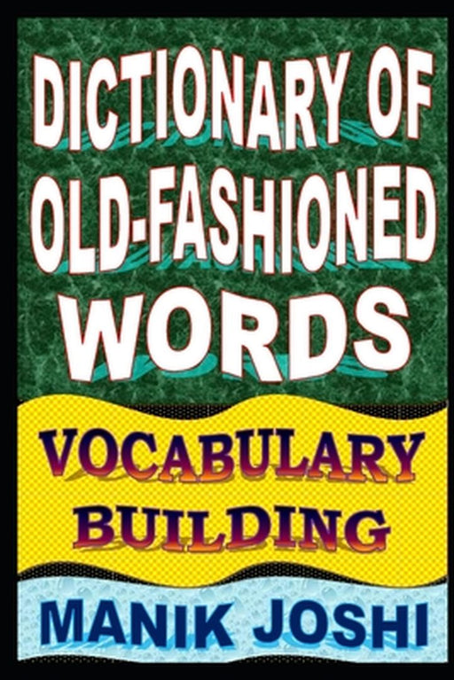 Dictionary Of Old-Fashioned Words: Vocabulary Building by Joshi, MR Manik